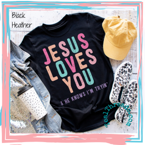 Jesus Loves You & He Knows I'm Tryin'