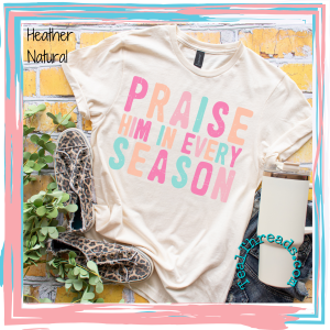 Praise Him in Every Season