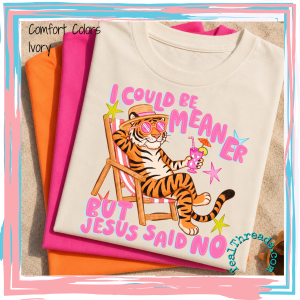 I Could Be Meaner, But Jesus Said No